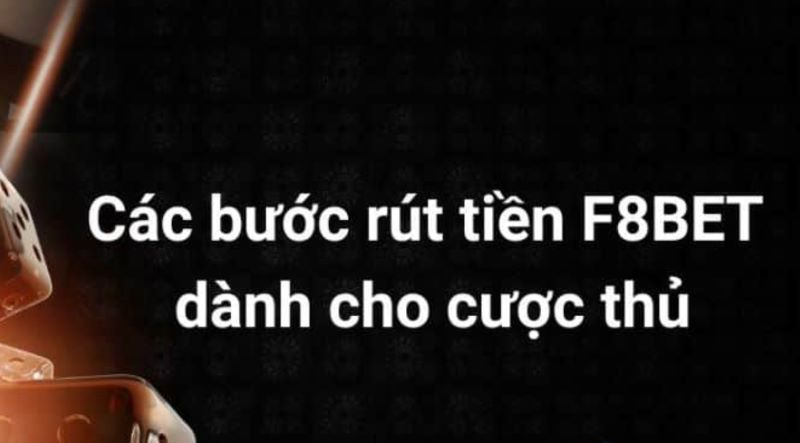 Hướng Dẫn Rút Tiền F8bet Cực Chuẩn Và Nhanh Chóng