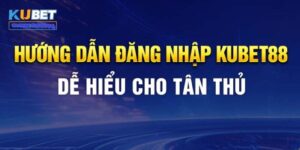 Các bước đăng nhập kubet88 cực đơn giản chỉ mất 2 phút