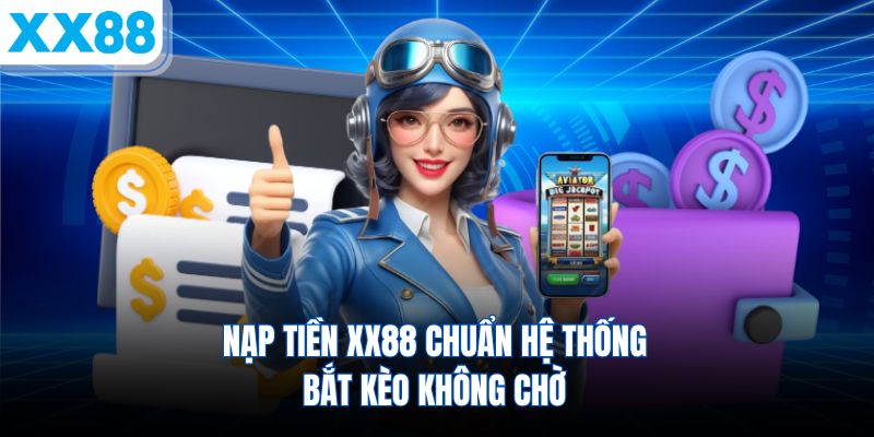 nap-tien-xx88-chuan-he-thong-bat-keo-khong-cho